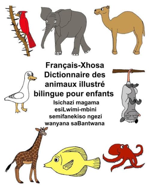 Français-Xhosa Dictionnaire des animaux illustré bilingue pour enfants by Kevin Carlson