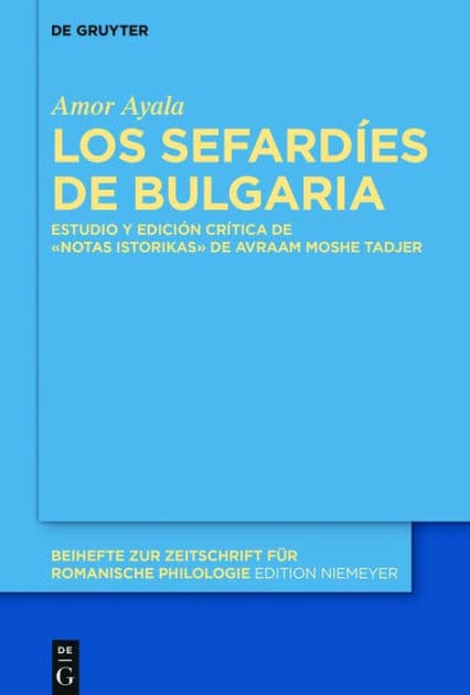 Los sefardíes de Bulgaria: Estudio y edición crítica de la obra «Notas istorikas» de Avraam Moshe Tadjer by Amor Ayala