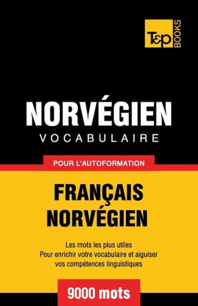 Vocabulaire Franï¿½ais-Norvï¿½gien pour l'autoformation - 9000 mots by Andrey Taranov