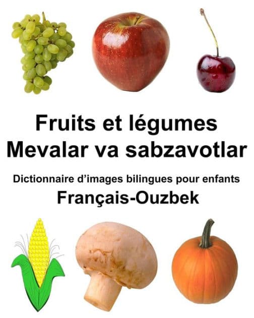 Français-Ouzbek Fruits et legumes/Mevalar va sabzavotlar Dictionnaire d'images bilingues pour enfants by Richard Carlson Jr