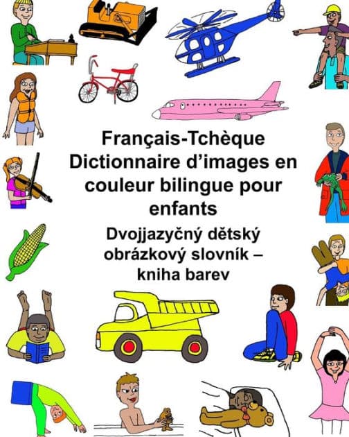 Franï¿½ais/Tchï¿½que Dictionnaire d'images en couleur bilingue pour enfants by Kevin Carlson