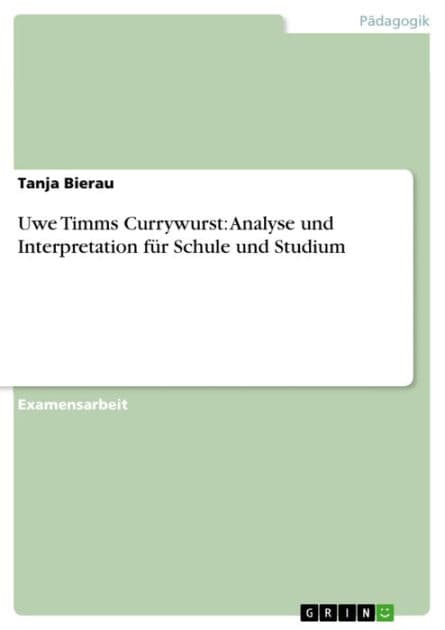 Uwe Timms Currywurst: Analyse und Interpretation für Schule und Studium: Eine narratologische und didaktische Analyse by Tanja Bierau