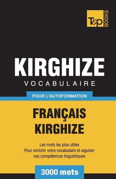 Vocabulaire Franï¿½ais-Kirghize pour l'autoformation - 3000 mots by Andrey Taranov