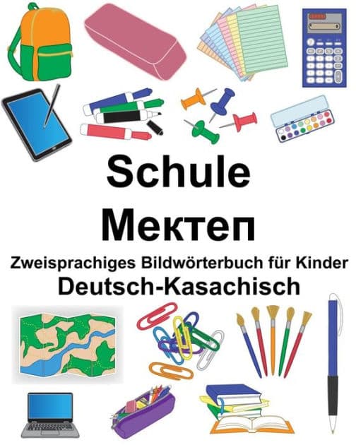 Deutsch-Kasachisch Schule Zweisprachiges Bildwörterbuch für Kinder by Suzanne Carlson