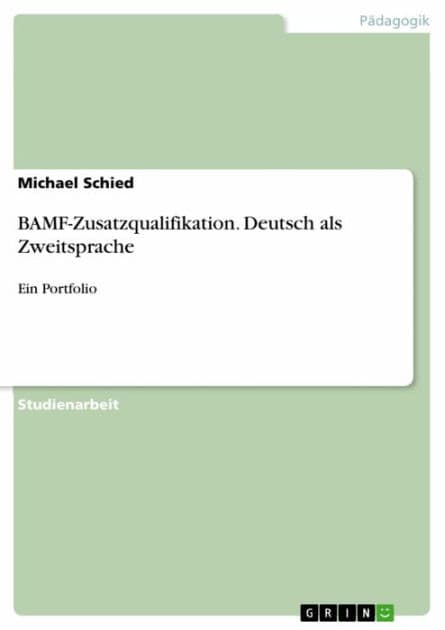 BAMF-Zusatzqualifikation. Deutsch als Zweitsprache: Ein Portfolio by Michael Schied