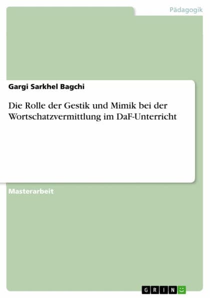 Die Rolle der Gestik und Mimik bei der Wortschatzvermittlung im DaF-Unterricht by Gargi Sarkhel Bagchi