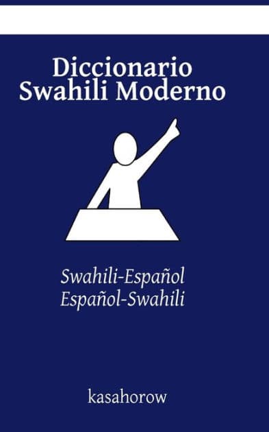 Diccionario Swahili Moderno: Swahili-Español, Español-Swahili by Kasahorow