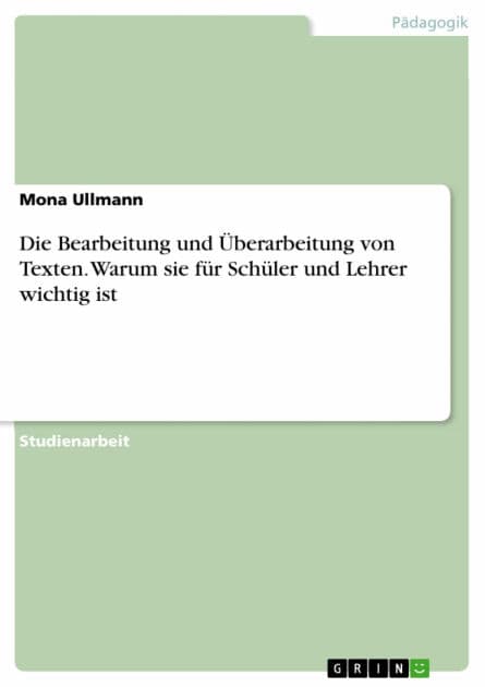 Die Bearbeitung und Überarbeitung von Texten. Warum sie für Schüler und Lehrer wichtig ist by Mona Ullmann