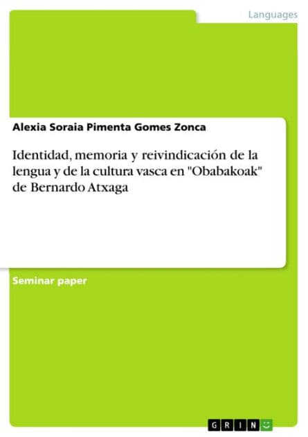 Identidad, memoria y reivindicación de la lengua y de la cultura vasca en 'Obabakoak' de Bernardo Atxaga by Alexia Soraia Pimenta Gomes Zonca