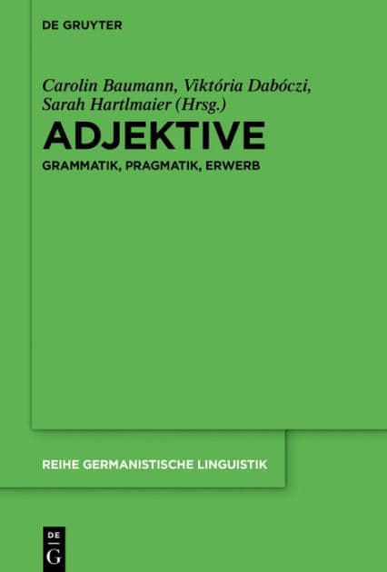 Adjektive: Grammatik, Pragmatik, Erwerb by Carolin Baumann