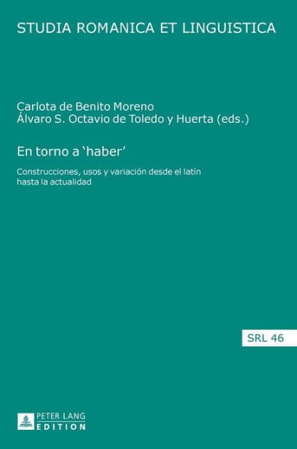 En torno a 'haber': Construcciones, usos y variación desde el latín hasta la actualidad by Daniel Jacob