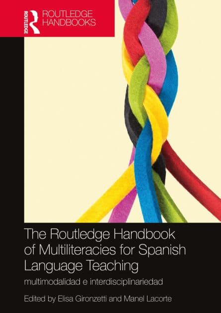 The Routledge Handbook of Multiliteracies for Spanish Language Teaching: multimodalidad e interdisciplinariedad by Elisa Gironzetti