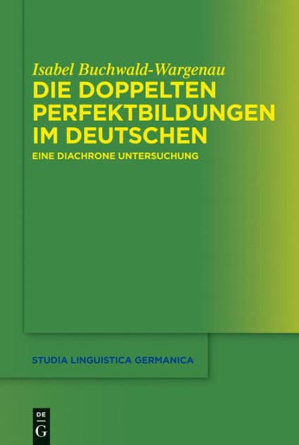 Die doppelten Perfektbildungen im Deutschen: Eine diachrone Untersuchung by Isabel Buchwald-Wargenau
