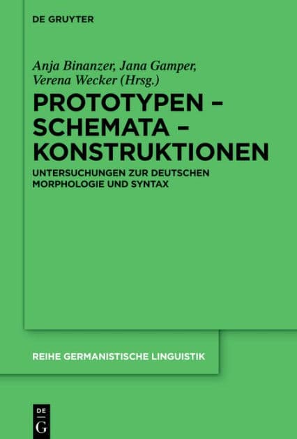 Prototypen - Schemata - Konstruktionen: Untersuchungen zur deutschen Morphologie und Syntax by Anja Binanzer