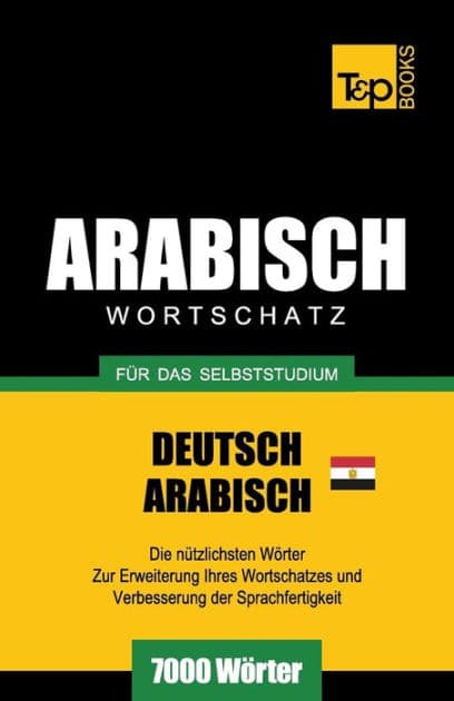 Wortschatz Deutsch - ï¿½gyptisch-Arabisch fï¿½r das Selbststudium - 7000 Wï¿½rter by Andrey Taranov