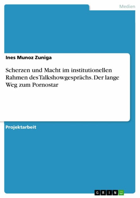 Scherzen und Macht im institutionellen Rahmen des Talkshowgesprächs. Der lange Weg zum Pornostar by Ines Munoz Zuniga