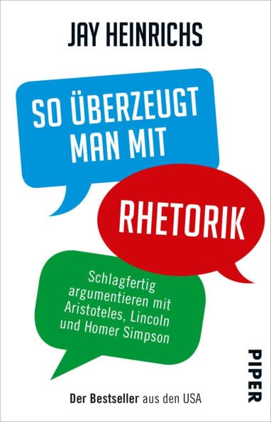 So überzeugt man mit Rhetorik: Schlagfertig argumentieren mit Aristoteles, Lincoln und Homer Simpson by Jay Heinrichs