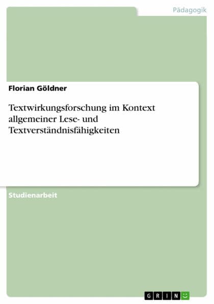 Textwirkungsforschung im Kontext allgemeiner Lese- und Textverständnisfähigkeiten by Florian Göldner