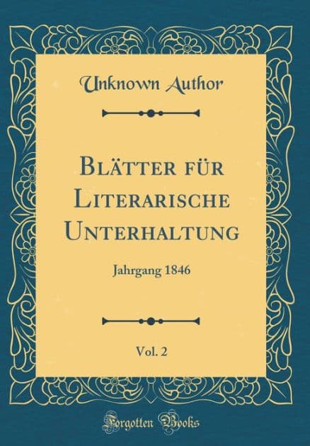Blatter Fur Literarische Unterhaltung, Vol. 2: Jahrgang 1846 (Classic Reprint) by Unknown Author