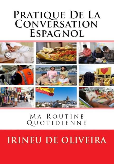 Pratique de la Conversation Espagnol: ma routine quotidienne by Irineu De Oliveira Jnr