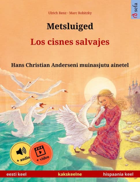 Metsluiged - Los cisnes salvajes (eesti keel - hispaania keel): Kakskeelne lasteraamat, Hans Christian Anderseni muinasjutu ainetel, äänen ja videon kanssa verkossa by Ulrich Renz