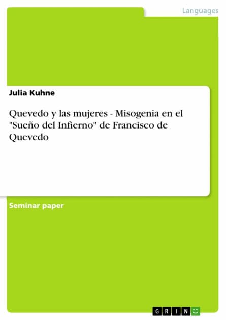 Quevedo y las mujeres - Misogenia en el 'Sueño del Infierno' de Francisco de Quevedo: Misogenia en el 'Sueño del Infierno' de Francisco de Quevedo by Julia Kuhne