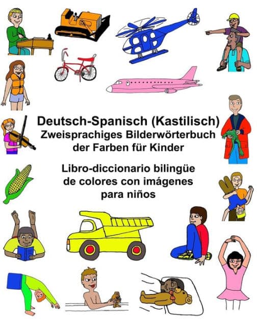 Deutsch-Spanisch Kastilisch Zweisprachiges Bilderwörterbuch der Farben für Kinder Libro-diccionario bilingüe de colores con imágenes para niños by Kevin Carlson