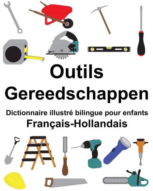 Français-Hollandais Outils/Gereedschappen Dictionnaire illustré bilingue pour enfants by Suzanne Carlson