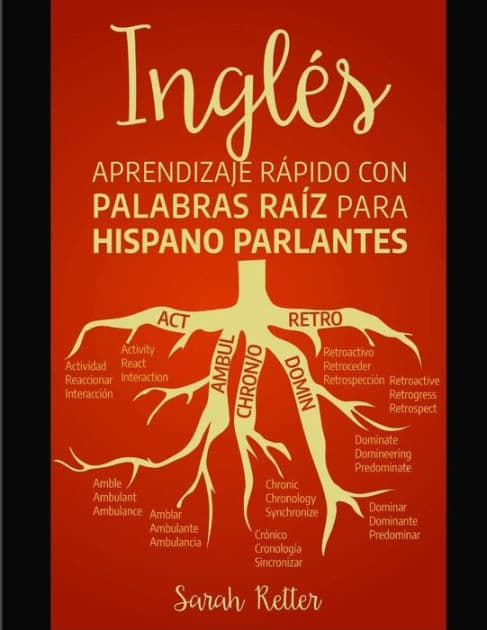 Ingles: Aprendizaje Rapido con Palabras Raiz para Hispano Parlantes: Mejore su vocabulario en inglés con raíces latinas y griegas. Aprenda una raíz para aprender muchas palabras en inglés. by Sarah Retter