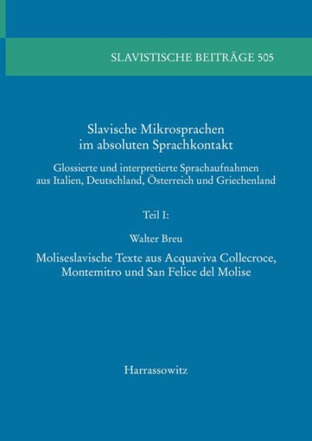 Slavische Mikrosprachen im absoluten Sprachkontakt: Glossierte und interpretierte Sprachaufnahmen aus Italien, Deutschland, Osterreich und Griechenland. Teil I: Moliseslavische Texte aus Acquaviva Collecroce, Montemitro und San Felice del Molise by Walter Breu