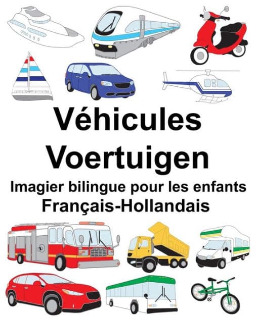 Français-Hollandais Véhicules/Voertuigen Imagier bilingue pour les enfants by Suzanne Carlson