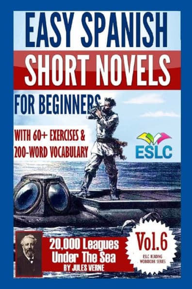 Easy Spanish Short Novels for Beginners With 60+ Exercises & 200-Word Vocabulary: Jules Verne's "20,000 Leagues Under The Sea" by ïlvaro Parra Pinto