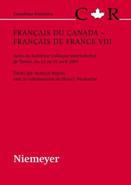 Français du Canada - Français de France VIII: Actes du huitième Colloque international de Trèves, du 12 au 15 avril 2007 by Beatrice Bagola