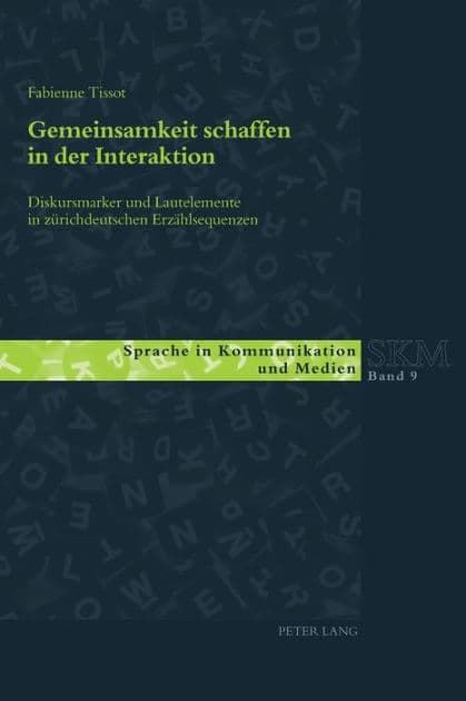 Gemeinsamkeit schaffen in der Interaktion: Diskursmarker und Lautelemente in zuerichdeutschen Erzaehlsequenzen by Fabienne Tissot