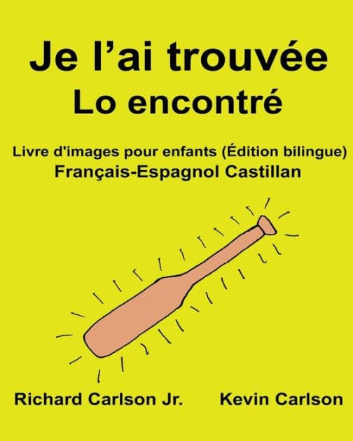 Je l'ai trouvée Lo encontré: Livre d'images pour enfants Français-Espagnol Castillan (Édition bilingue) by Kevin Carlson