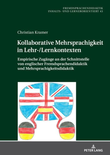 Kollaborative Mehrsprachigkeit in Lehr-/Lernkontexten: Empirische Zugaenge an der Schnittstelle von englischer Fremdsprachendidaktik und Mehrsprachigkeitsdidaktik by Christian Kramer