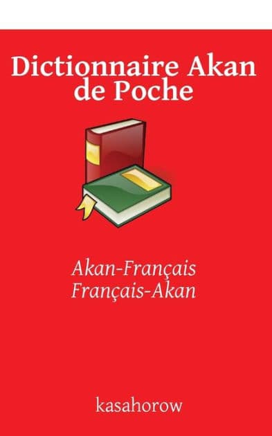Dictionnaire Akan de Poche: Akan-Français, Français-Akan by Akan Kasahorow