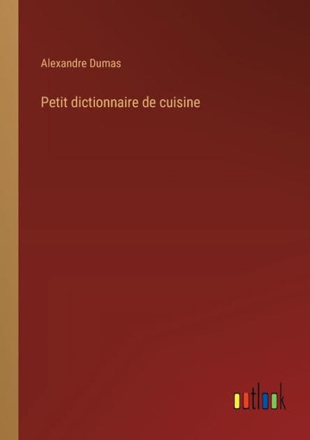 Petit dictionnaire de cuisine by Alexandre Dumas