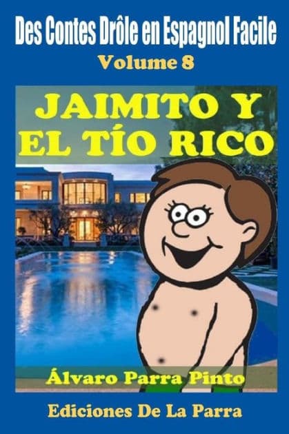Des Contes Drôle en Espagnol Facile 8: Jaimito y el Tío Rico by ïlvaro Parra Pinto