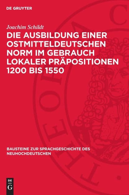Die Ausbildung einer ostmitteldeutschen Norm im Gebrauch lokaler Präpositionen 1200 bis 1550 by Joachim Schildt
