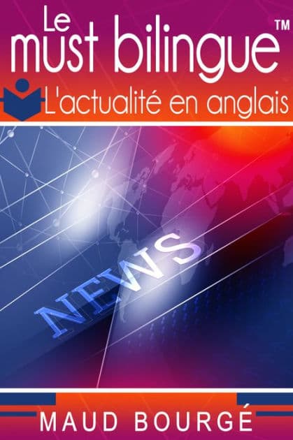 Le must bilingue - L'actualité en anglais by Maud Bourgé