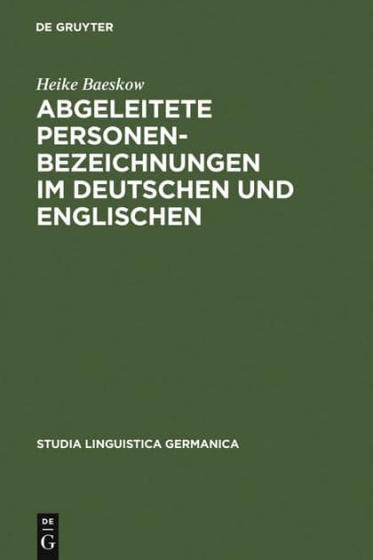 Abgeleitete Personenbezeichnungen im Deutschen und Englischen: Kontrastive Wortbildungsanalysen im Rahmen des Minimalistischen Programms und unter Berücksichtigung sprachhistorischer Aspekte by Heike Baeskow