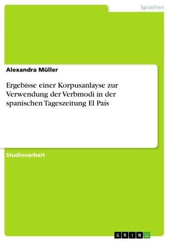 Ergebisse einer Korpusanlayse zur Verwendung der Verbmodi in der spanischen Tageszeitung El País by Alexandra Müller