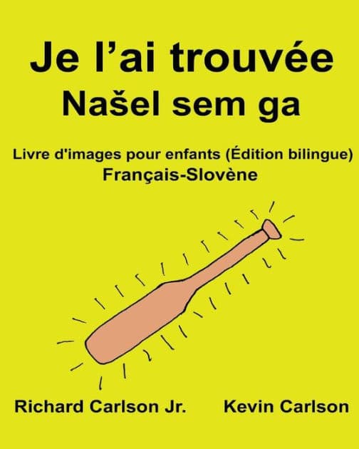Je l'ai trouvée: Livre d'images pour enfants Français-Slovène (Édition bilingue) by Kevin Carlson