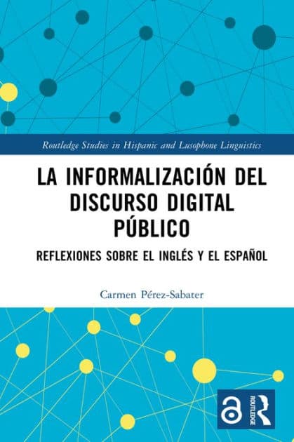 La informalización del discurso digital público: Reflexiones sobre el inglés y el español by Carmen Pérez-Sabater