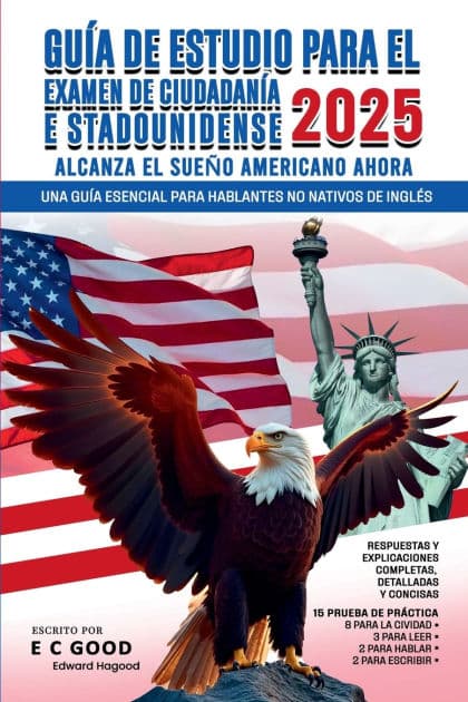 Guï¿½a de estudio para el examen de ciudadanï¿½a estadounidense 2025: Una guï¿½a esencial para hablantes no nativos de inglï¿½s by E. C. Good