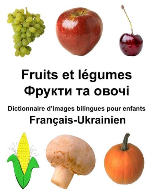 Français-Ukrainien Fruits et légumes Dictionnaire d'images bilingues pour enfants by Richard Carlson Jr