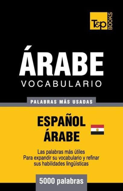 Vocabulario Espaï¿½ol-ï¿½rabe Egipcio - 5000 palabras mï¿½s usadas by Andrey Taranov