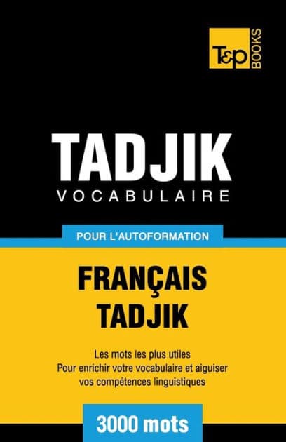 Vocabulaire franï¿½ais-tadjik pour l'autoformation. 3000 mots by Andrey Taranov