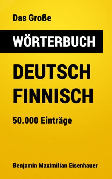 Das Große Wörterbuch Deutsch - Finnisch: 50.000 Einträg by Benjamin Maximilian Eisenhauer